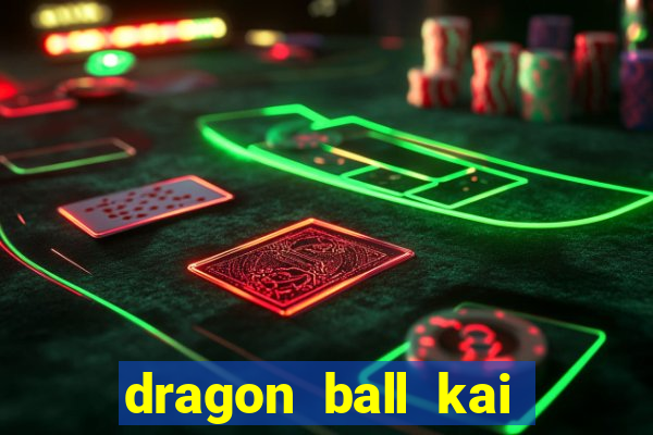 dragon ball kai legendado online